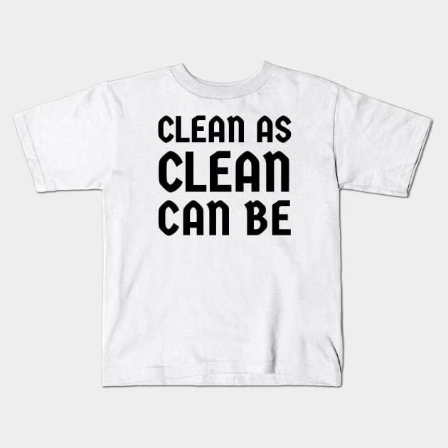 Clean As Clean Can Be Kids T-Shirt by mythiitz